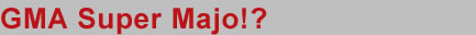 GMA Super Majo!?